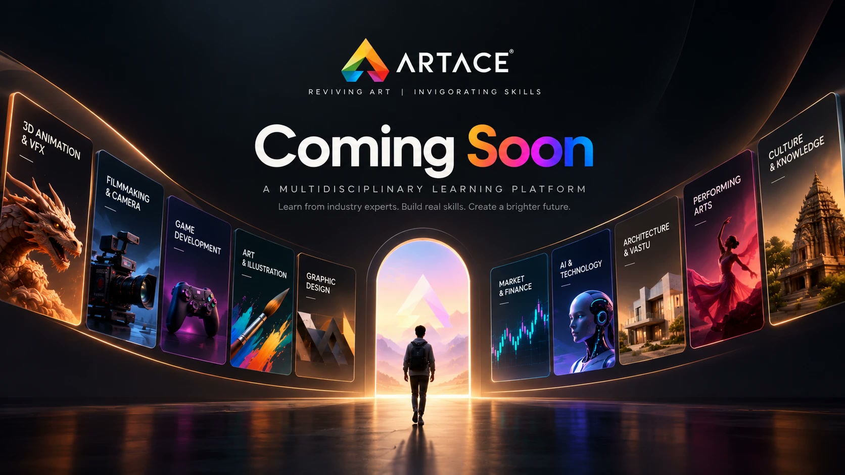 Artace — Reviving Art | Invigorating Skills. Coming Soon. A multidisciplinary learning platform: 3D Animation & VFX, Filmmaking & Camera, Game Development, Art & Illustration, Graphic Design, Market & Finance, AI & Technology, Architecture & Vastu, Performing Arts, Culture & Knowledge. Learn from industry experts. Build real skills. Create a brighter future.
